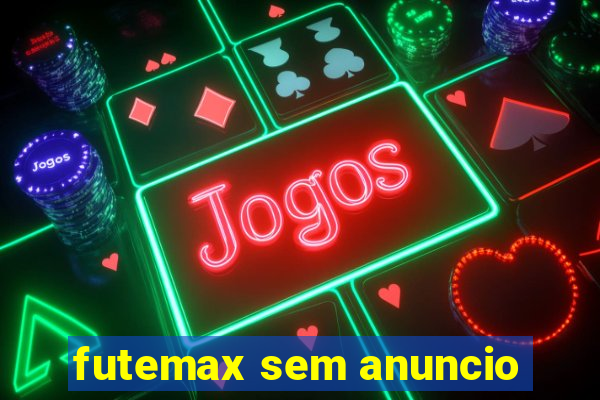 futemax sem anuncio